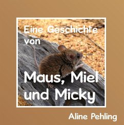 Eine Geschichte von Maus, Miel und Micky (eBook, ePUB) - Pehling, Aline