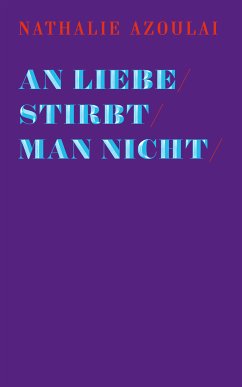 An Liebe stirbt man nicht (eBook, ePUB) - Azoulai, Nathalie