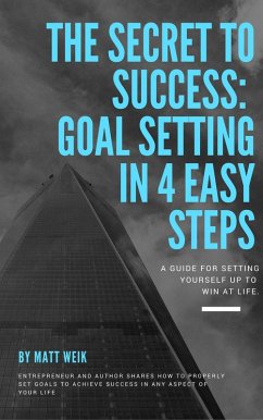 The Secret to Success: Goal Setting in 4 Easy Steps (eBook, ePUB) - Weik, Matt