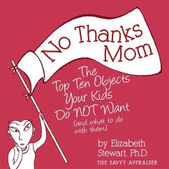 No Thanks Mom: The Top Ten Objects Your Kids Do NOT Want (and what to do with them) (eBook, ePUB) - Stewart, Elizabeth