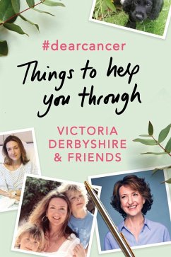 #dearcancer: Things to help you through (eBook, ePUB) - Derbyshire, Victoria