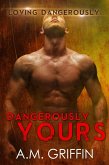 Dangerously Yours (Loving Dangerously) (eBook, ePUB)