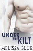Under His Kilt (Under the Kilt, #1) (eBook, ePUB)