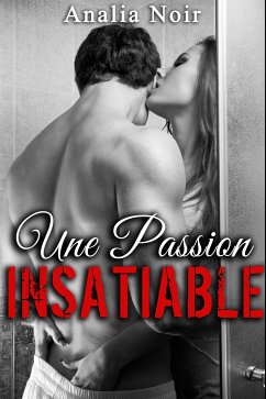 Une Passion Insatiable (eBook, ePUB) - Noir, Analia