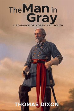 The Man in Gray: A Romance of North and South (eBook, ePUB) - Dixon, Thomas