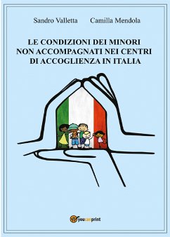 Le condizioni dei minori non accompagnati nei centri di accoglienza in Italia (eBook, PDF) - Mendola, Camilla; Valletta, Sandro