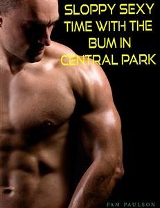 Sloppy Sexy Time with the Bum in Central Park (eBook, PDF) - Paulson, Pam