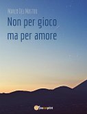 Non per gioco ma per amore (eBook, ePUB)