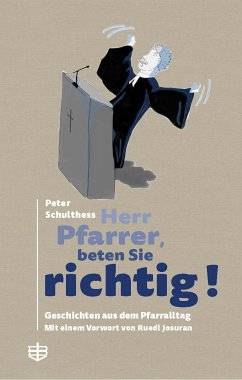 Herr Pfarrer, beten Sie richtig! - Peter Schulthess