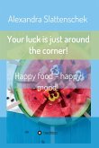 Your luck is just around the corner! Happy food - happy mood! (eBook, ePUB)
