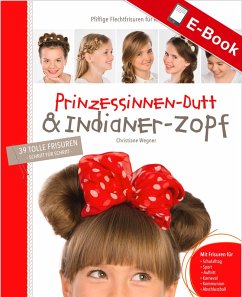 Prinzessinnen-Dutt & Indianer-Zopf (eBook, PDF) - Wegner, Christiane