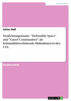 Verdichtungsräume. &quote;Defensible Space&quote; und &quote;Gated Communities&quote; als kriminalitätsverhütende Maßnahmen in den USA (eBook, PDF)
