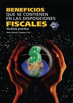 Beneficios que se contienen en las disposiciones fiscales. Análisis práctico 2017 (eBook, ePUB) - Pérez Chávez, José; Fol Olguín, Raymundo