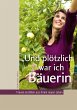 Und plötzlich war ich Bäuerin (eBook,... - Bild 1