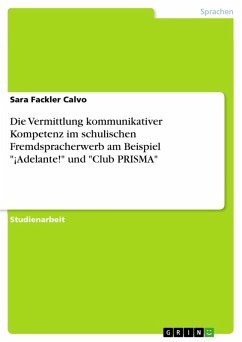 Die Vermittlung kommunikativer Kompetenz im schulischen Fremdspracherwerb am Beispiel "¡Adelante!" und "Club PRISMA" (eBook, PDF)