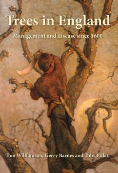 Trees in England: Management and Disease Since 1600 - Barnes, Gerry; Pillatt, Toby; Williamson, Tom