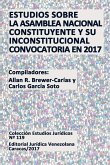 ESTUDIOS SOBRE LA ASAMBLEA NACIONAL CONSTITUYENTE Y SU INCONSTITUCIONAL CONVOCATORIA EN 2017
