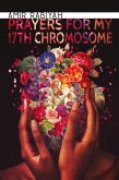 Prayers for My 17th Chromosome Prayers for My 17th Chromosome