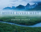 Where Rivers Meet: Photographs and Stories from the Bow Valley and Kananaskis Country