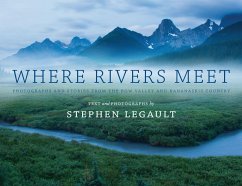 Where Rivers Meet: Photographs and Stories from the Bow Valley and Kananaskis Country - Legault, Stephen