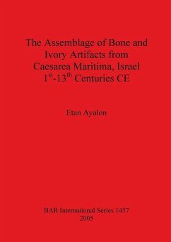 The Assemblage of Bone and Ivory Artifacts from Caesarea Maritima, Israel, 1st - 13th Centuries CE - Ayalon, Etan