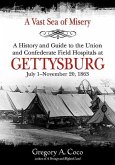 A Vast Sea of Misery: A History and Guide to the Union and Confederate Field Hospitals at Gettysburg, July 1-November 20, 1863