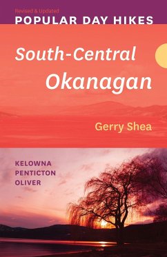 Popular Day Hikes: South-Central Okanagan -- Revised & Updated - Shea, Gerry