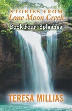 Stories from Lone Moon Creek: Splashes - Millias, Teresa