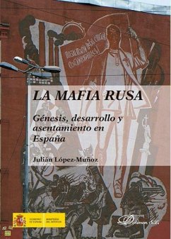 La mafia rusa : genésis, desarrollo y asentamiento en España - López-Muñoz, Julián