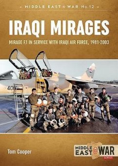 Iraqi Mirages: Mirage F.1 in Service with Iraqi Air Force, 1981-2003 - Cooper, Tom; Sipos, Milos