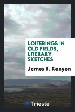 Loiterings in old fields, literary sketches - Kenyon, James B.