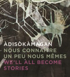 Àdisòkàmagan / Nous Connaître Un Peu Nous-Mêmes / We'll All Become Stories - Basciano, Rebecca; Burant, Jim