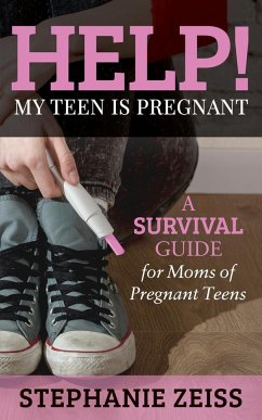 Help! My Teen is Pregnant - Zeiss, Stephanie