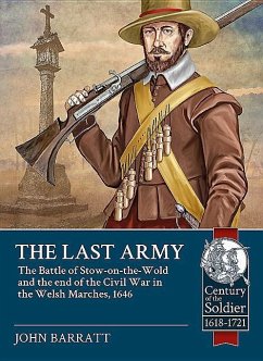 The Last Army: The Battle of Stow-On-The-Wold and the End of the Civil War in the Welsh Marches 1646 - Barratt, John