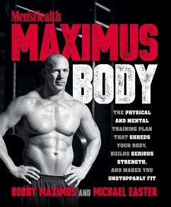 Maximus Body: The Physical and Mental Training Plan That Shreds Your Body, Builds Serious Strength, and Makes You Unstoppably Fit - Maximus, Bobby; Easter, Michael