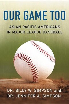 Our Game Too: Asian Pacific Americans in Major League Baseball - Simpson, Dr Jennifer a.