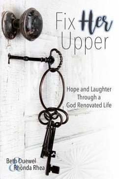 Fix HER Upper: Hope and Laughter Through a God Renovated Life - Rhea, Rhonda; Duewel, Beth