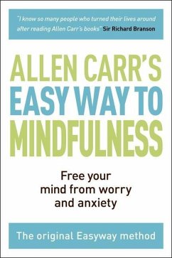 The Easy Way to Mindfulness: Free Your Mind from Worry and Anxiety - Carr, Allen; Dicey, John