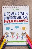 Life Work with Children Who Are Fostered or Adopted: Using Diverse Techniques in a Coordinated Approach