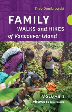 Family Walks and Hikes of Vancouver Island -- Volume 1: Streams, Lakes, and Hills from Victoria to Nanaimo - Dombrowski, Theo