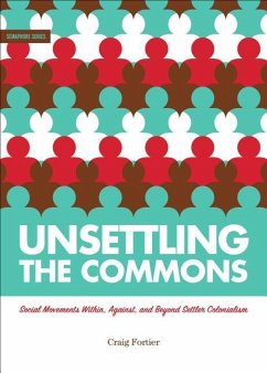 Unsettling the Commons: Social Movements Against, Within, and Beyond Settler Colonialism - Fortier, Craig