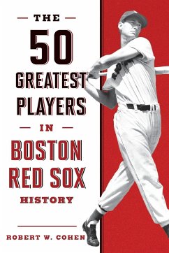 The 50 Greatest Players in Boston Red Sox History - Cohen, Robert W.