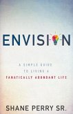 Envision: A Simple Guide to Living a Fanatically Abundant Life