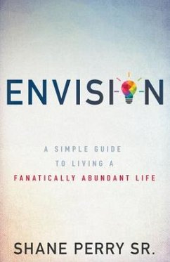 Envision: A Simple Guide to Living a Fanatically Abundant Life - Perry, Shane