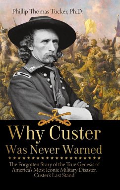 Why Custer Was Never Warned - Tucker, Phillip