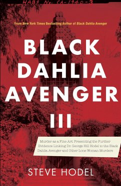 Black Dahlia Avenger III: Murder as a Fine Art: Presenting the Further Evidence Linking Dr. George Hill Hodel to the Black Dahlia and Other Lone - Hodel, Steve