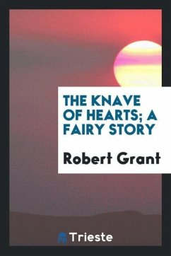 The Knave of Hearts; A Fairy Story - Grant, Robert