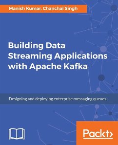 Building Data Streaming Applications with Apache Kafka - Kumar, Manish; Singh, Chanchal