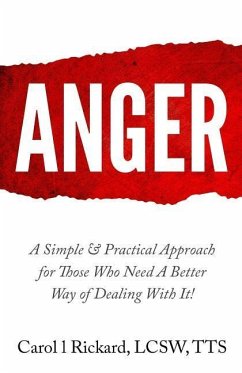 Anger: A Simple & Practical Approach for Those Who Need a Better Way of Dealing With It! - Rickard Lcsw, Carol L.