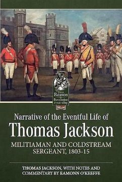 Narrative of the Eventful Life of Thomas Jackson: Militiaman and Coldstream Sergeant, 1803-15 - Jackson, Thomas